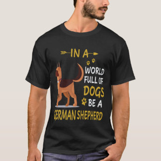 7 In Eén Wereld Vol Honden Wees Een Duitse Herder T-shirt