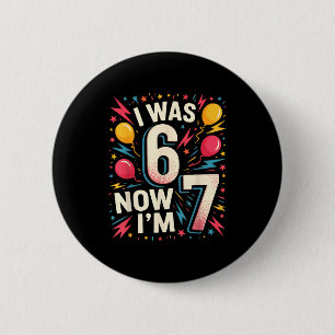 7 Jaar Verjaardag Ik Was 6 Nu Ben Ik 7 67 Grappig  Ronde Button 5,7 Cm