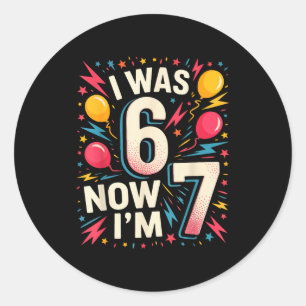 7 Jaar Verjaardag Ik Was 6 Nu Ben Ik 7 67 Grappige Ronde Sticker