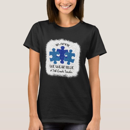 7th Grade Teacher Autism Awareness In April We Wea T-shirt (Voorkant)