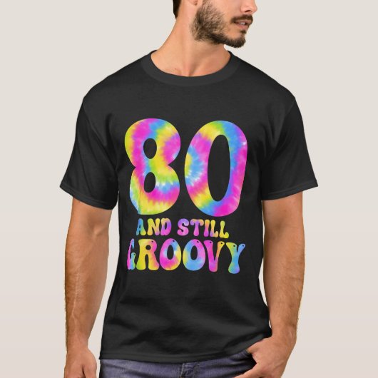 80 And Still Groovy Tie Dye 80th Birthday 80 Year T-shirt (Voorkant)