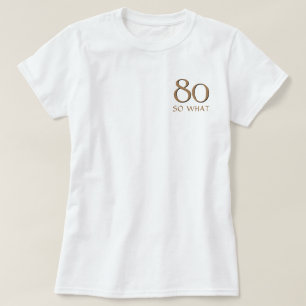 80 dus wat een grappig Inspirerend citaat 80ste ve T-shirt