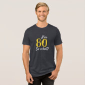 80 dus wat een grappig Inspirerend citaat 80ste ve Tri-Blend Shirt (Voorkant volledig)