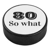 80 dus wat Funny Quote 80th Birthday Hockey Puck (3/4)