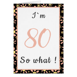 80 dus wat Funny Quote 80th Floral Birthday Kaart