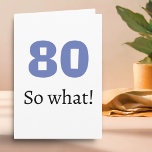 80 dus wat Funny Quote Humor 80e Verjaardag Kaart<br><div class="desc">80 dus wat een Funny Quote Humor 80th Birthday Kaart. Een wenskaart voor iemand die 80 jaar is. Het wordt geleverd met een grappige quote 80 dus wat,  en is perfect voor een persoon met een gevoel van humor.</div>