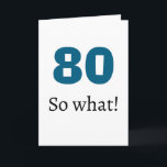 80 dus wat Funny Quote Humor 80e Verjaardag Kaart<br><div class="desc">80 dus wat een Funny Quote Humor 80th Birthday Kaart. Een wenskaart voor iemand die 80 jaar is. Het wordt geleverd met een grappige quote 80 dus wat,  en is perfect voor een persoon met een gevoel van humor.</div>