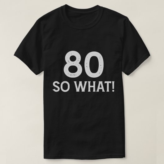 80 Dus Wat - Grappige 80e Verjaardag T-shirt (Design voorkant)