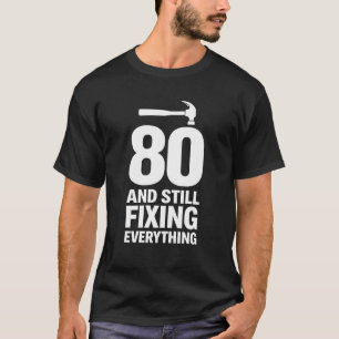 80 en nog steeds alles repareren t-shirt