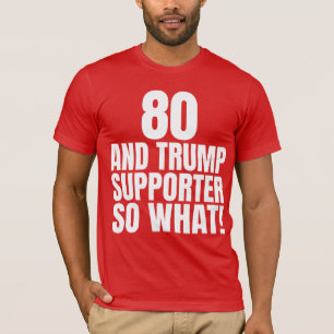 80 en Trump-aanhanger dus wat grappig Trump T-shirt
