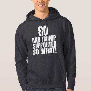 80 en Trump Supporter Dus Wat Leuk Trump  Hoodie
