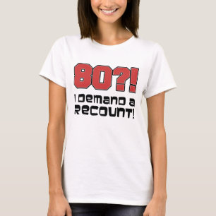 80?! Ik eis een hertelling T-shirt