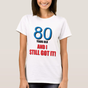 80 jaar oud ik en ik heb het nog steeds. t-shirt
