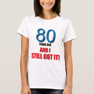 80 jaar oud ik en ik heb het nog steeds. t-shirt
