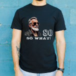 80 So what Funny Gezegde 80th Birthday Cool Man T-shirt<br><div class="desc">80 So what Funny Gezegde 80th Birthday Cool Man T-shirt. Een grappig citaat Ik ben 80 dus wat in moderne lettertypen en witte kleur. Een afbeelding van een coole opa met een zonnebril op. Een perfect cadeau voor een man met een gevoel van humor.</div>