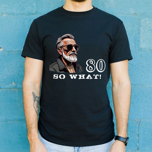 80 So what Funny Gezegde 80th Birthday Cool Man T-shirt