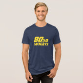 80 So what Grappige Quote 80ste Verjaardag Tri-Blend Shirt (Voorkant volledig)