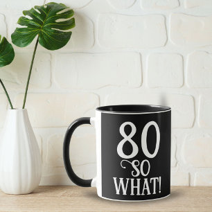 80 So what Grappige Quote 80ste Verjaardag Zwart  Mok