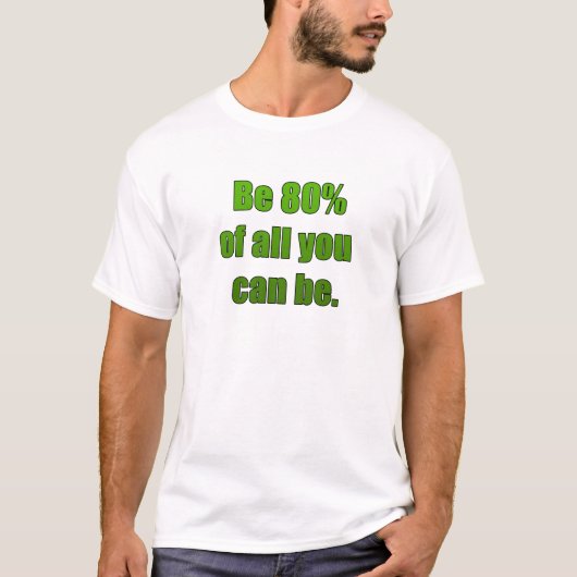 80% van alles wat u kunt zijn t-shirt (Voorkant)