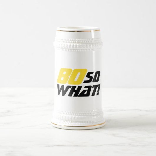 80 Wat dan nog Leuk Grappige 80ste Verjaardag Bierpul (Center)