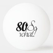 80, wat Funny citeert 80th Birthday Pingpongbal (Voorkant)