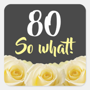 80 wat Funny Yellow Rose Floral 80th Birthday Vierkante Sticker