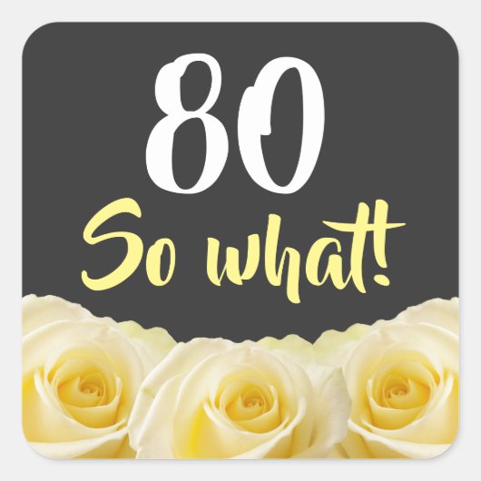 80 wat Funny Yellow Rose Floral 80th Birthday Vierkante Sticker (Voorkant)
