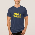 80 Wat grappig citaat 80th Birthday<br><div class="desc">80 So What Funny Quote 80th Birthday Tri-Blend Shirt. Een modern t-shirt met een motivatie en grappige quote 80 So what! Geweldig als verjaardagscadeau idee voor een persoon met een gevoel van humor. De tekst is in het geel. Je kunt de leeftijd veranderen.</div>