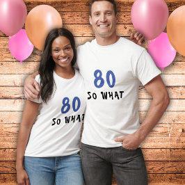 80 Wat grappig citaat 80th Birthday Man T-shirt