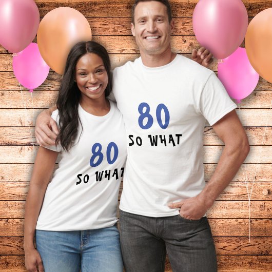 80 Wat grappig citaat 80th Birthday Man T-shirt