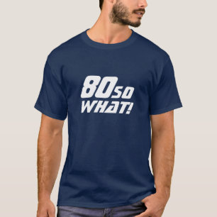 80 Wat grappig citaat 80th Birthday T-shirt