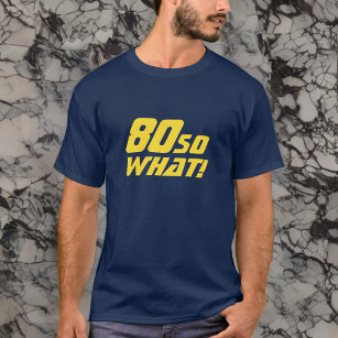 80 Wat grappig citaat 80th Birthday T-shirt