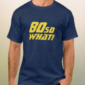 80 Wat grappig citaat 80th Birthday T-shirt