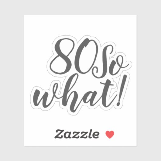 80 Wat grappig positief citaat 80e verjaardag Sticker (Vel)