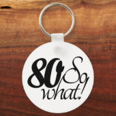 80 zo Wat Funny citeert Humor 80th Birthday Sleutelhanger (Voorkant)