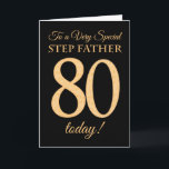 80e Gold-effect op Black, Step Father Birthday Kaart<br><div class="desc">Een chic 80th Birthday Card voor een 'zeer speciale trap',  met een getal 80 dat bestaat uit gouden-effectgetallen en het woord 'Step Father',  in gouden werking,  op een zwarte achtergrond. Het binnenste bericht,  dat je kunt wijzigen als je dat wilt,  is 'Happy Birthday'</div>
