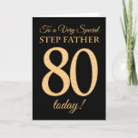 80e Gold-effect op Black, Step Father Birthday Kaart<br><div class="desc">Een chic 80th Birthday Card voor een 'zeer speciale trap',  met een getal 80 dat bestaat uit gouden-effectgetallen en het woord 'Step Father',  in gouden werking,  op een zwarte achtergrond. Het binnenste bericht,  dat je kunt wijzigen als je dat wilt,  is 'Happy Birthday'</div>