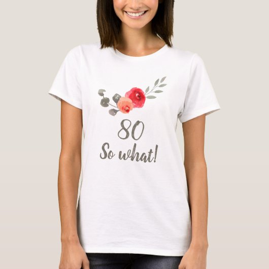 80e verjaardag Funny Gezegde Waterverf Floral Woma T-shirt (Voorkant)