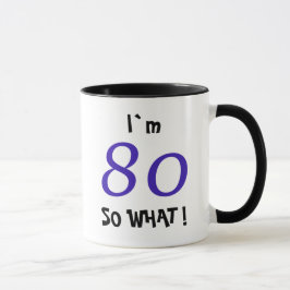 80e verjaardag Grappig Inspirerend Cadeau Dus wat Mok