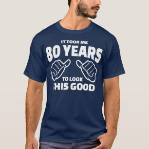 80e verjaardag - Het kostte me 80 jaar om er naar T-shirt