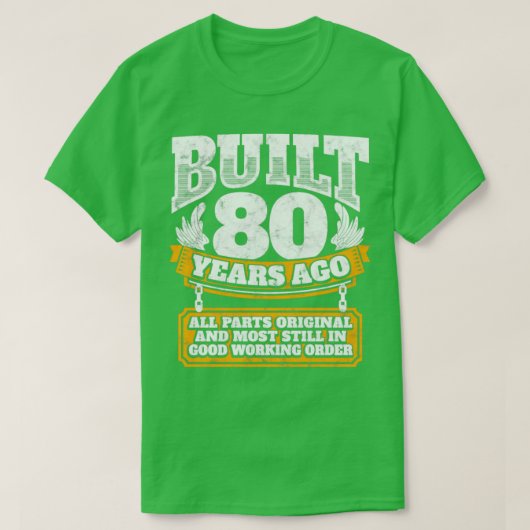 80e verjaardagsgeschenk Gebouwd 80 jaar geleden T-shirt (Design voorkant)