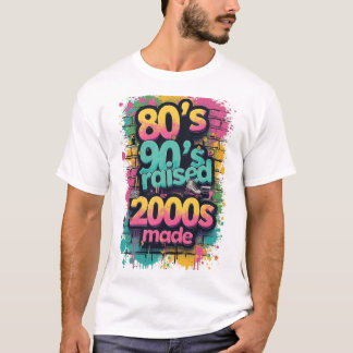 80s Born, 90s Raised, 2000s Made – Retro Splash T-shirt