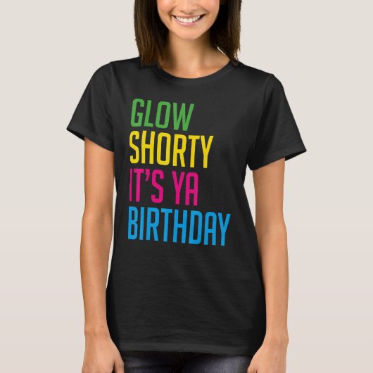 80s Glow Party Glow Shorty Het is Ya Verjaardag Gl T-shirt (Voorkant)