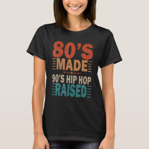 80's Made 90's Hip Hop Raised Apparel T-shirt