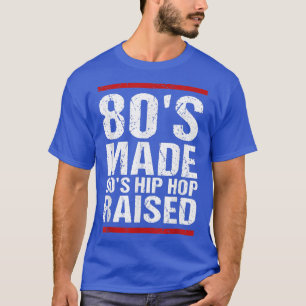 80's Made 90's Hip Hop Raised Apparel T-shirt