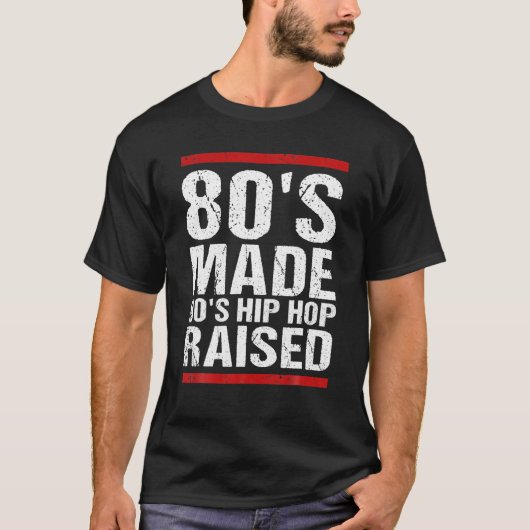 80'S Made 90'S Hip Hop Raised Apparel T-shirt (Voorkant)