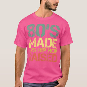 80's Made 90's Hip Hop Raised Funny Old School Rap T-shirt