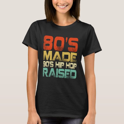 80s Made 90s Hip Hop Raised T-shirt (Voorkant)