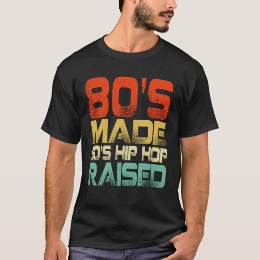 80s Made 90s Hip Hop Raised T-shirt (Voorkant)