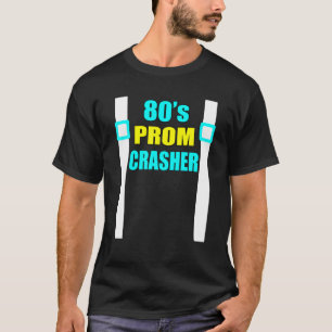 80S Prom Crasher Funny 80S Throwback Party T-shirt